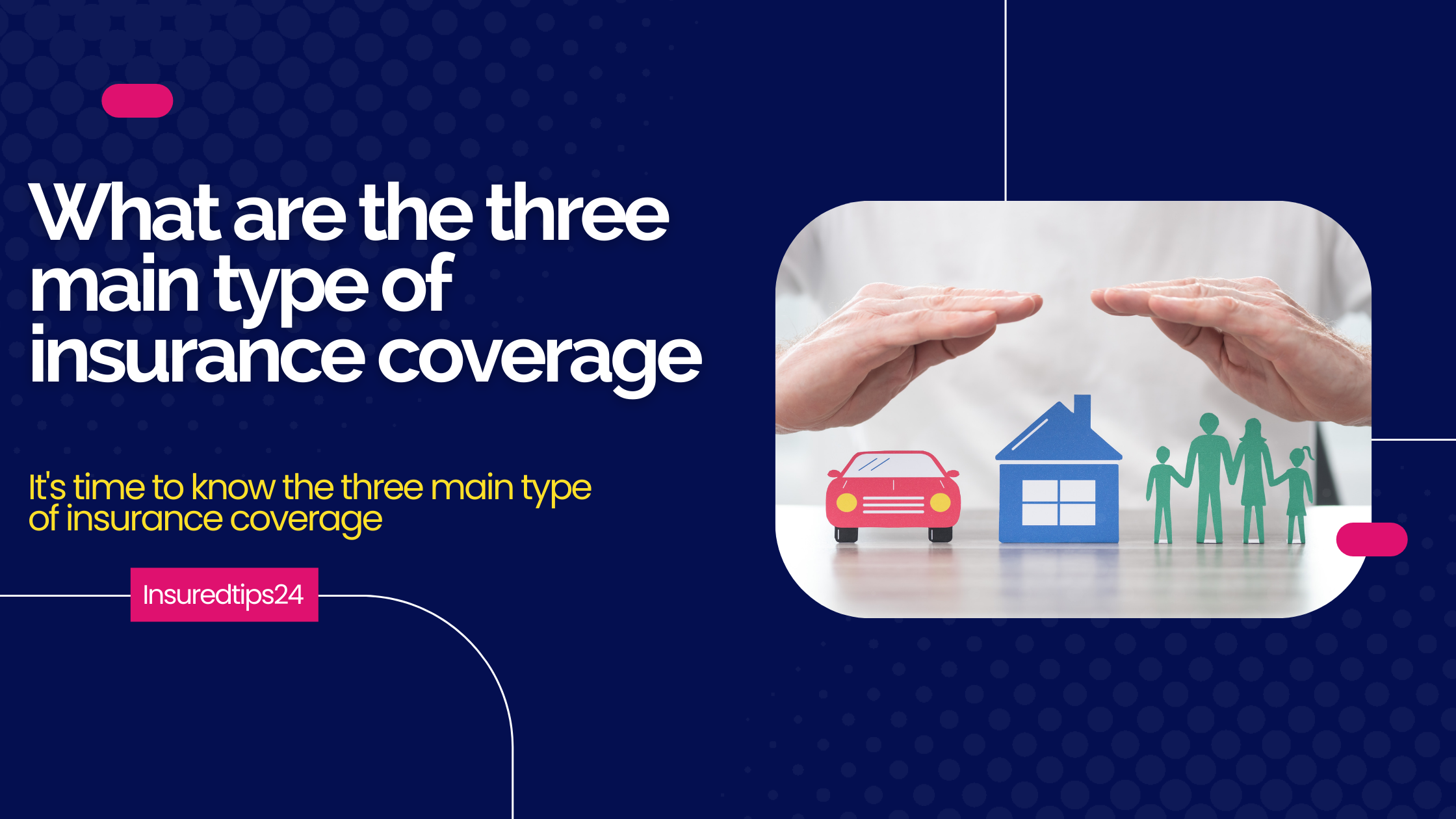 What are the three main type of insurance coverage?