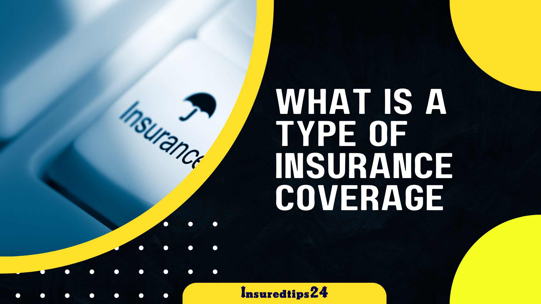 What is a type of insurance coverage?