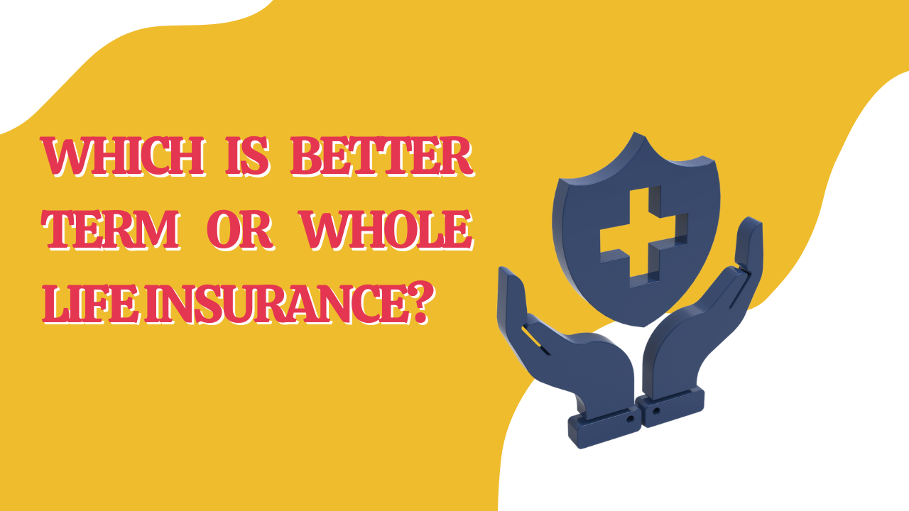 Which is better term or whole life insurance?